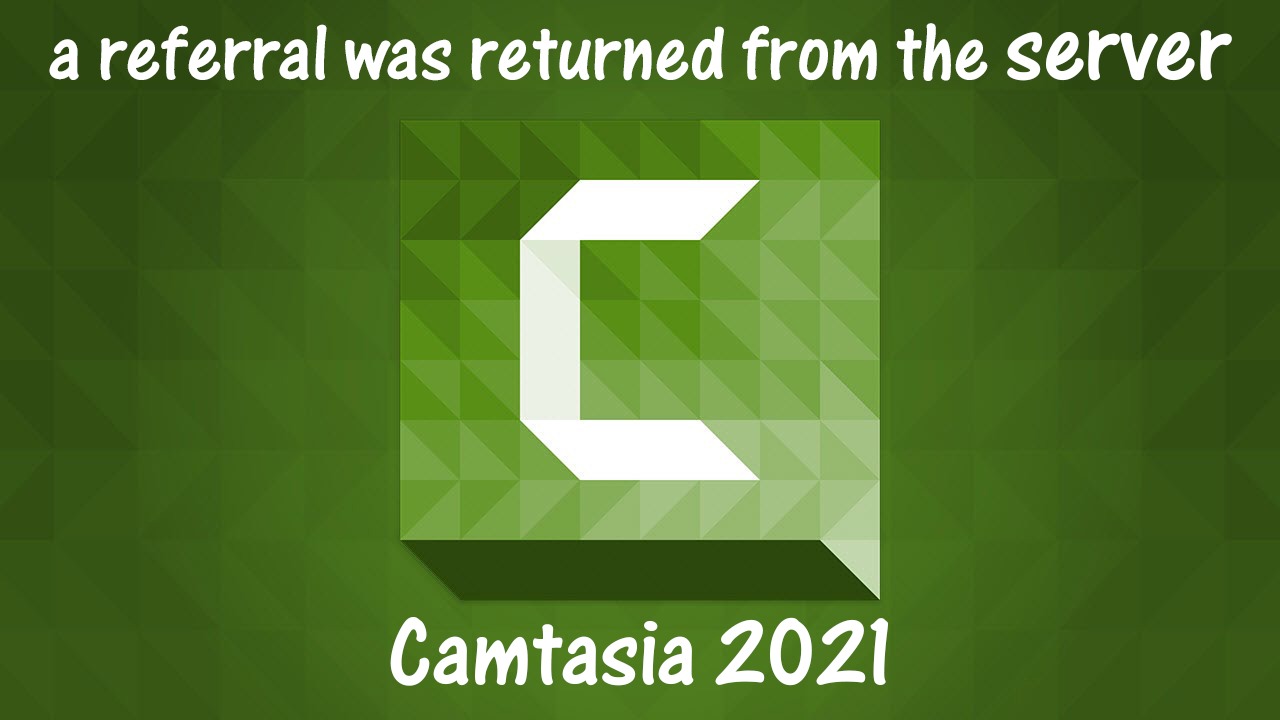 ارور a referral was returned from the server در نرم افزار Camtasia